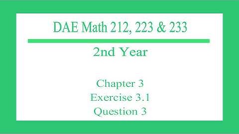 DAE Math 212, Math 223 & Math 233: 2nd Year Chapter 3 [Exercise 3.1 (Question 3)]