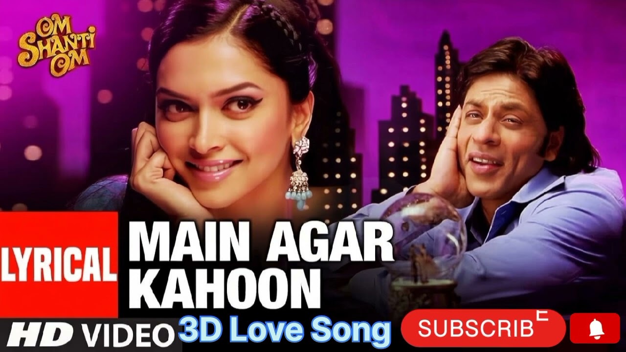 Main agar kahoon song, om shanti om movie 3d love songs viral song 