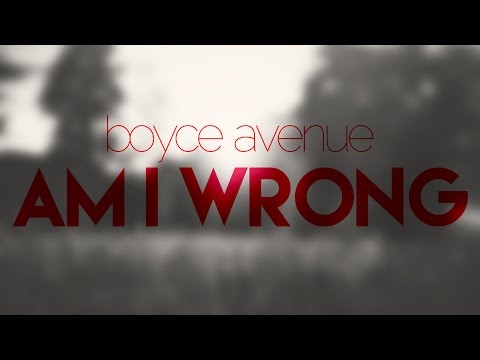 (+) Boyce Avenue - Am I Wrong (Lyric Video)