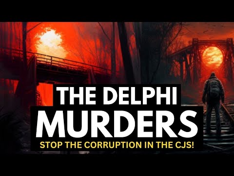 The Delphi Murders - Be Just! All Lives Matter! Stop The Corruption In The Criminal Justice System!