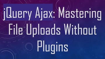 jQuery Ajax: Mastering File Uploads Without Plugins