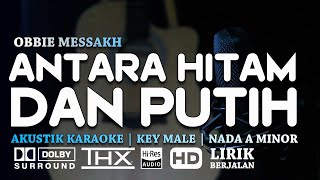 Antara Hitam Dan Putih - Obbie Messakh - Akustik Karaoke - Nada Pria