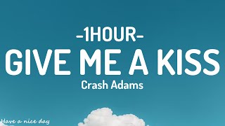 Crash Adams - Give Me A Kiss (Lyrics)[1HOUR]