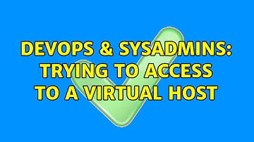 DevOps & SysAdmins: Trying to access to a virtual host