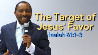 The Target of Jesus' Favor Isaiah 61:13 | Pastor Sosthene