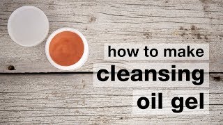 How to Make a DIY Oil Cleansing Gel