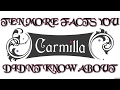 Ten MORE Facts You Didn't Know About Carmilla