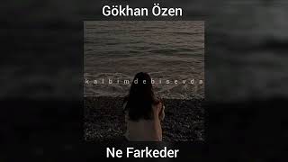 Gökhan Özen - Ne Farkeder (speed up)