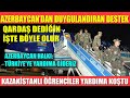 AZERBAYCAN’DAN TÜRKİYE’YE DUYGULANDIRAN DESTEK / QARDAŞ YARDIMA GELDİ / KAZAK ÖĞRENCİLERDEN YARDIM