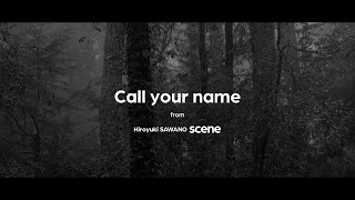 澤野弘之『Call your name』Music Video