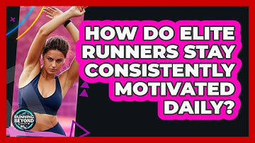 How Do Elite Runners Stay Consistently Motivated Daily? - Running Beyond Limits