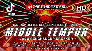 Dj Trap Battle Cek Sound  Middle Tempur Terbaru 2026 By Lare Etan Semeru