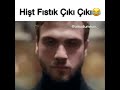 HİŞT FISTIK   ÇIKI ÇIKI muck :D