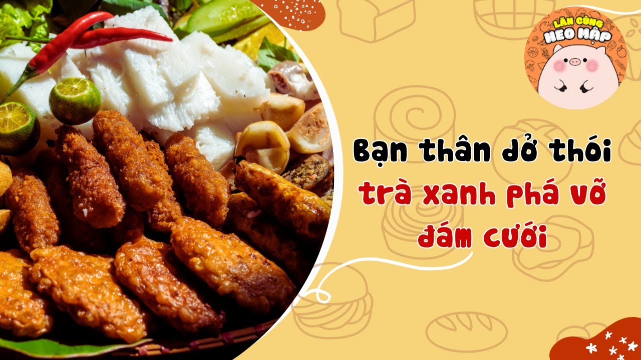 Bạn thân dở thói trà xanh phá vỡ đám cưới 🐷 Blog tâm sự #76 🐷 Lăn Cùng Heo Mập