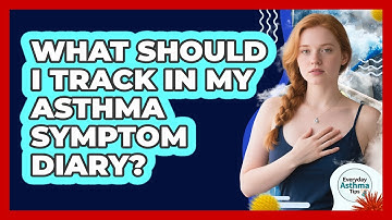 What Should I Track In My Asthma Symptom Diary? - Everyday Asthma Tips