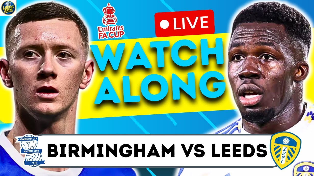 Birmingham City vs Leeds United LIVE FA Cup Watchalong