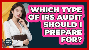 Which Type Of IRS Audit Should I Prepare For? - Avoiding Common Legal Mistakes