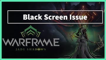 WARFRAME Game Black Screen Issue