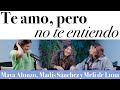 Te amo, pero no te entiendo - Maya Alonzo, Madis Sánchez y Meli de Luna