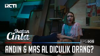 Pertanda Apa?? Andin & Mas AL Diculik Oleh Seseorang | IKATAN CINTA | EPS.905 (3/4)