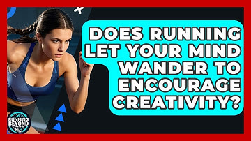 Does Running Let Your Mind Wander To Encourage Creativity? - Running Beyond Limits