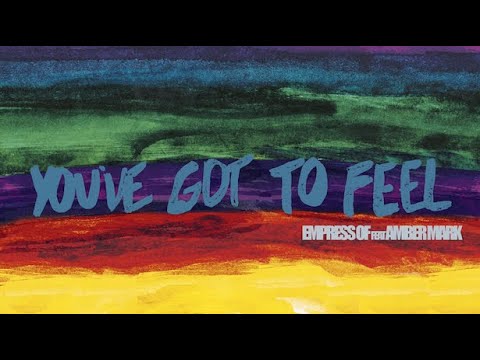 Empress Of - You've Got To Feel (feat. Amber Mark) [Official Lyric Video]