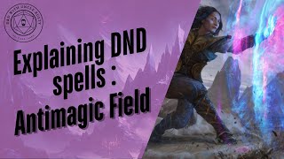 In-Depth D&D Spell Explanations - Antimagic Field | 2024 Edition