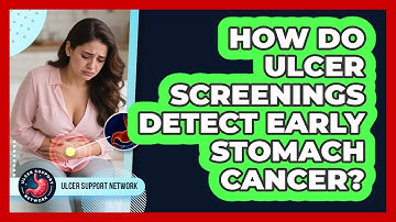 How Do Ulcer Screenings Detect Early Stomach Cancer? - Ulcer Support Network