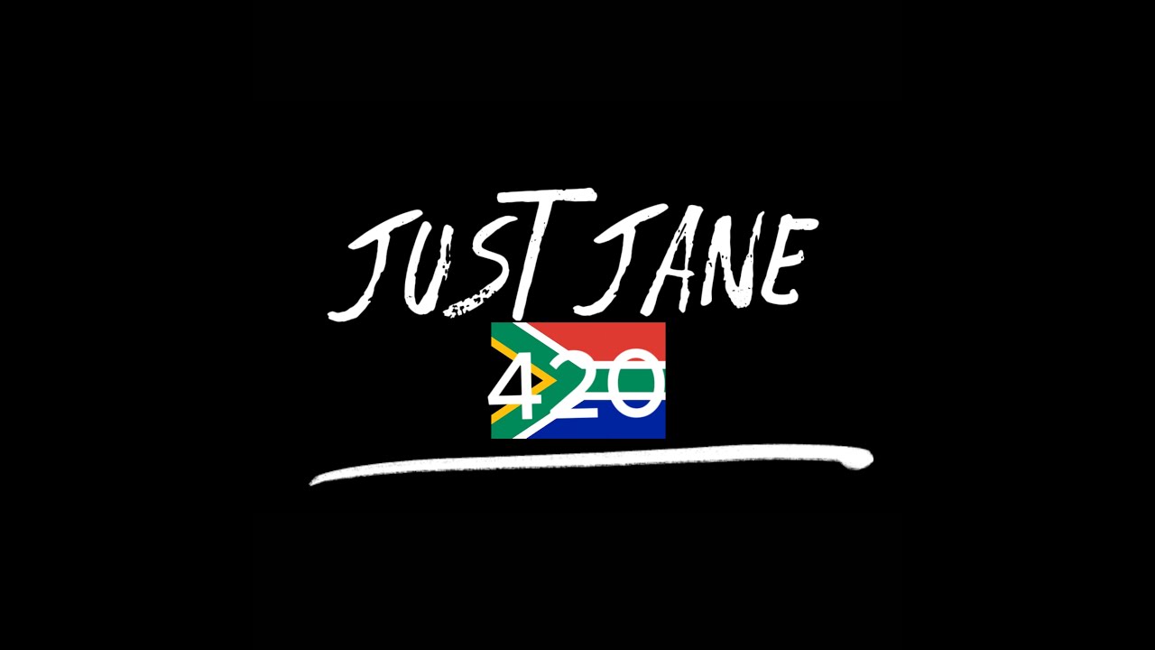 Just Jane 420 South Africa  Episode 1
