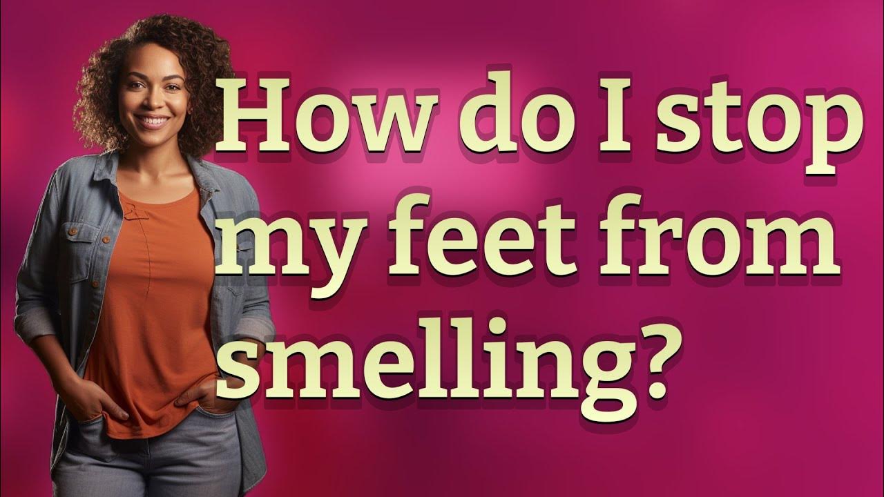 How do I stop my feet from smelling? YouTube