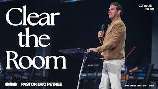 Clear The Room | Eric Petree | Citygate Church