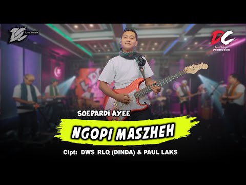 SOEPARDI AYE - NGOPI MASZEH (OFFICIAL LIVE MUSIC) | DC MUSIK