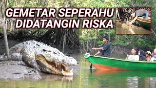 BUAYA RISKA BANGUN DARI SARANG,SEPERAHU GEMETAR DIDATANGIN RISKA..