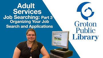 Groton Public Library Job Searching Part 3 - Organizing Your Job Search and Applications