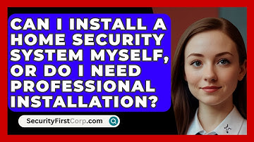Can I Install a Home Security System Myself, or Do I Need Professional Installation?