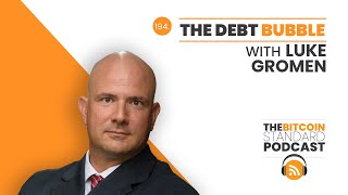 194. The Debt Bubble with Luke Gromen