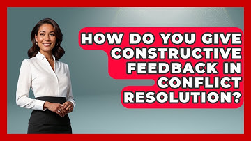 How Do You Give Constructive Feedback In Conflict Resolution? - Job Success Network