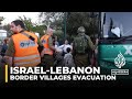 Israel continues evacuation of villages near Lebanon border