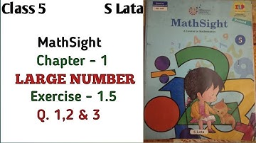 Class - 5 l MathSight l Chapter - 1 l Large number l Exercise 1.5 l Q 1,2 & 3
