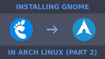 Installing the GNOME Graphical Desktop Environment on Arch Linux