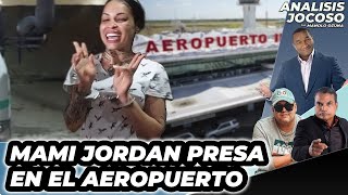 ANALISIS JOCOSO - MAMI JORDAN PRESA EN EL AEROPUERTO😮