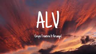 ALV - Grupo Frontera ft Arcángel