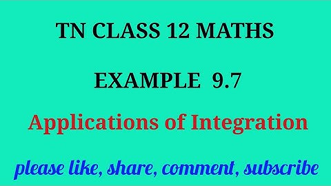 Tn 12 maths | example 9.7 | state board |Applications of integration|chapter 9 | gmrrao maths |
