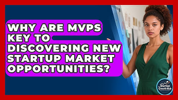 Why Are MVPs Key To Discovering New Startup Market Opportunities? - The Startup Growth Hub