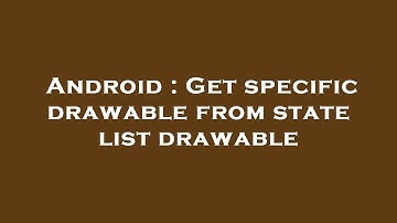 Android : Get specific drawable from state list drawable