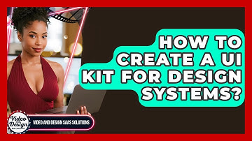 How To Create A UI Kit For Design Systems? - Video And Design Saas Solutions