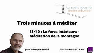 Trois Minutes À Méditer - Avec Christophe André - 1340 - Méditation De La Montagne