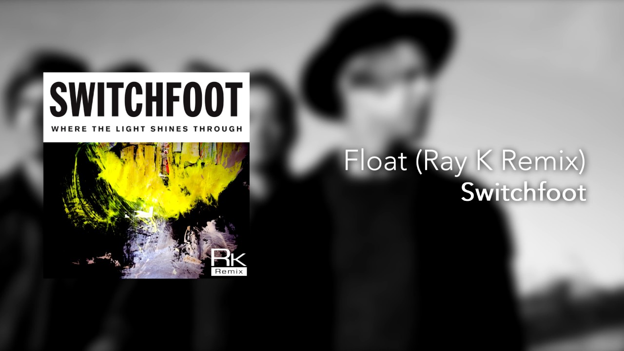 Switchfoot Float (Ray K Remix) [Audio] YouTube