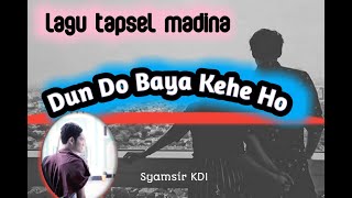 Dung do baya kehe ho | lirik & lagu Tapsel Madina | Syamsir KDI