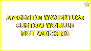 Magento: Magento2: Custom module not working (2 Solutions!!)